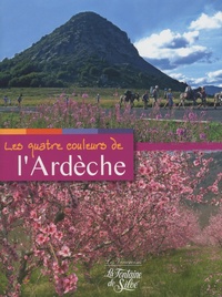 Gilbert Freuchet - Les Quatre Couleurs de l'Ardèche - Sur les chemins touristiques du Vivarais.