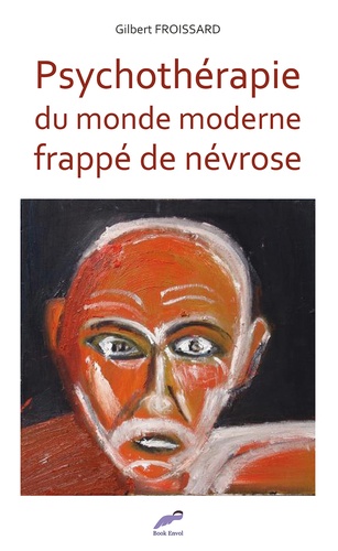 Gilbert Froissard - Psychothérapie du monde moderne frappé de névrose.