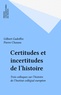 Gilbert Gadoffre - Certitudes et incertitudes de l'histoire - Trois colloques sur l'histoire.