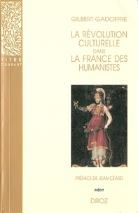 Gilbert Gadoffre - La révolution culturelle dans la France des humanistes - Guillaume Budé et François Ier.