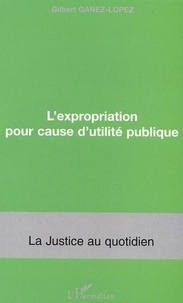 Gilbert Ganez-Lopez - L'expropriation pour cause d'utilité publique.