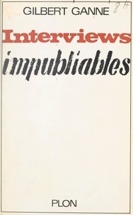 Gilbert Ganne - Interviews impubliables.