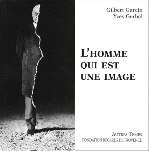 Gilbert Garcin et Yves Gerbal - L'homme qui est une image.