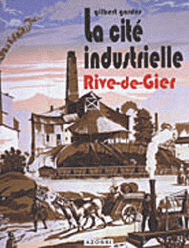 La Cité Industrielle Rive-de-Gier. Mémoire d'un patrimoine