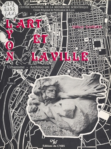 Lyon, l'art et la ville : urbanisme, architecture (1)