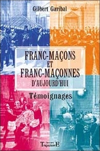 Gilbert Garibal - Francs-Maçons et Franc-Maçonnes d'aujourd'hui - Témoignages.