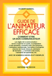 Gilbert Garibal - Guide De L'Animateur Efficace. Comment Etre Un Bon Communicateur.