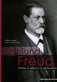 Gilbert Garibal - Sigmund Freud - L'homme, le médecin, le psychanalyste.