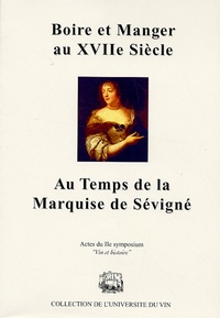 Gilbert Garrier - Boire et manger au XVIIe siècle au temps de la Marquise de Sévigné.