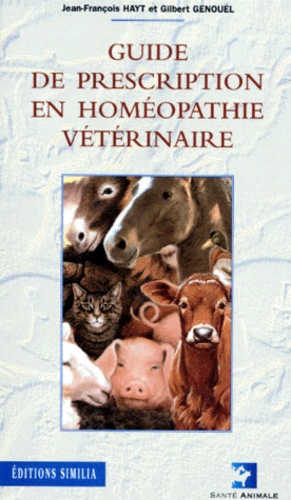 Gilbert Genouel et Jean-François Hayt - Guide de prescription en homéopathie vétérinaire.