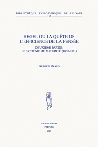 Gilbert Gérard - Hegel ou la quête de l'efficience de la pensée - Tome 2, Le système de maturité (1807-1831).