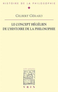 Gilbert Gérard - Le concept hégélien de l'histoire de la philosophie.