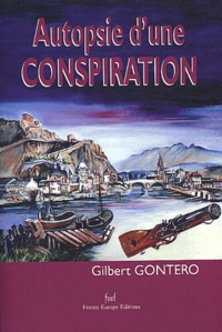 Gilbert Gontero - Autopsie d'une conspiration.