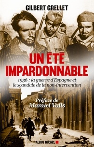 Manuel Valls et Gilbert Grellet - Un été impardonnable - 1936 : la Guerre d'Espagne et le scandale de la non-intervention.