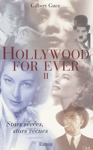 Gilbert Guez - Hollywood For Ever - Tome 2, Stars rêvées, stars vécues.