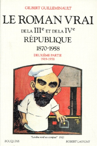 Gilbert Guilleminault - Lr roman vrai de la 3e et 4e républiques, 1870-1958 - Tome 2, 1919-1958.