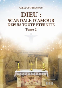 Dieu : Scandale d'amour depuis toute éternité Tome 2
