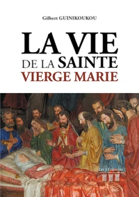 La vie de la Sainte-Vierge Marie