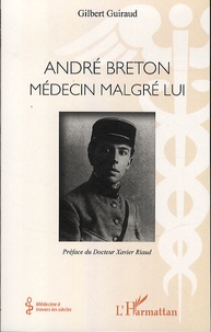Gilbert Guiraud - André Breton - Médecin malgré lui.