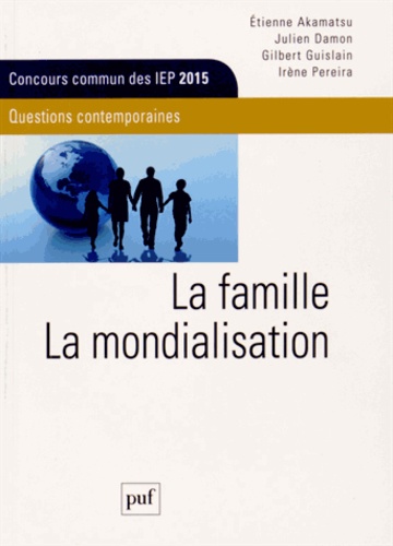 Gilbert Guislain et Etienne Akamatsu - La famille ; La mondialisation - Questions contemporaines, Concours commun des IEP 2015.