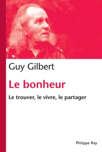 Le bonheur, le trouver, le vivre, le partager
