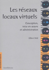 Gilbert Held - Les Reseaux Locaux Virtuels. Conception, Mise En Oeuvre Et Administration.