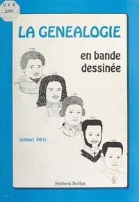 Gilbert Heu - La Généalogie en bande dessinée : Un jeu d'histoire.