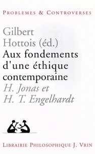 Gilbert Hottois - Aux fondements d'une éthique contemporaine - H. Jonas et H. T. Engelhardt en perspective.