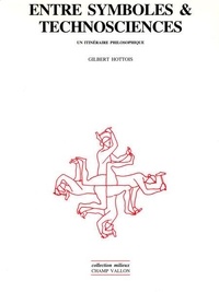 Gilbert Hottois - Entre symboles et technosciences - Un itinéraire philosophique.