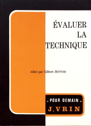 Gilbert Hottois - Evaluer la technique - Aspects éthiques de la philosophie de la technique.