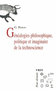 Gilbert Hottois - Généalogies philosophique, politique et imaginaire de la technoscience.