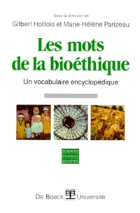 Gilbert Hottois et Marie-Hélène Parizeau - LES MOTS DE LA BIOETHIQUE. - Un vocabulaire encyclopédique.