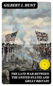 The Late War Between the United States and Great Britain