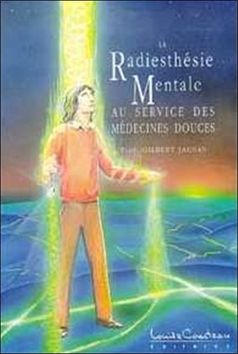 Gilbert Jausas - La Radiesthesie Mentale. Au Service Des Medecines Douces.