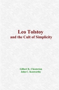 Gilbert K. Chesterton et John C. Kenworthy - Leo Tolstoy and the Cult of Simplicity.