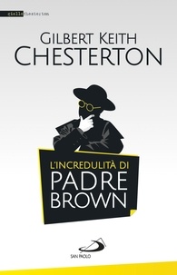 Gilbert keith Chesterton - L'incredulità di padre Brown.