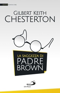 Gilbert keith Chesterton - La saggezza di padre Brown.