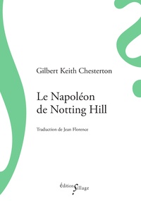 Gilbert-Keith Chesterton et Jean Florence - Le Napoléon de Notting Hill.