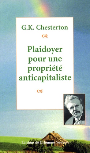 Gilbert-Keith Chesterton - Plaidoyer pour une propriété anticapitaliste.