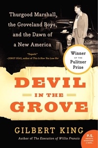 Gilbert King - Devil in the Grove - Thurgood Marshall, the Groveland Boys, and the Dawn of a New America.