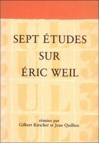 Gilbert Kirscher et Jean Quillien - Sept études sur Eric Weil.