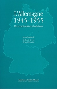Gilbert Krebs et Gérard Schneilin - L'Allemagne 1945-1955 - De la capitulation à la division.