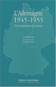 Gilbert Krebs et Gérard Schneilin - L'Allemagne 1945-1955 - De la capitulation à la division.