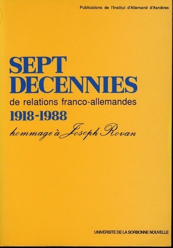 Sept décennies de relations franco-allemandes 1918-1988. Hommage à Joseph Rovan