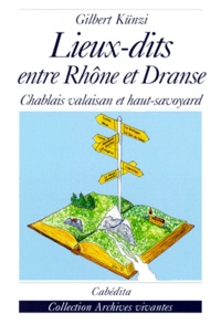 Gilbert Künzi - Lieux-Dits Entre Rhone Et Dranse. Chablais Valaisan Et Haut-Savoyard.