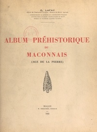 Gilbert Lafay - Album préhistorique du Mâconnais (âge de la pierre).