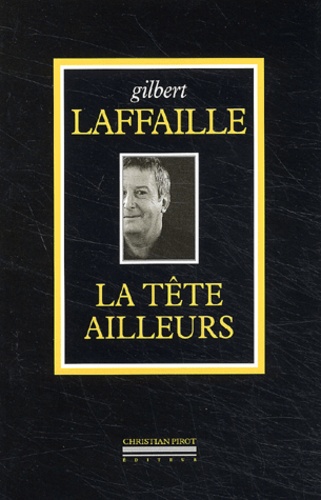Gilbert Laffaille - La Tete Ailleurs.