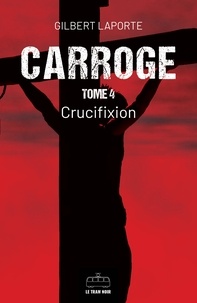 Gilbert Laporte - Carroge - Tome 4 - Crucifixion.