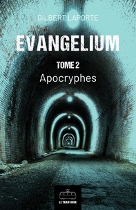 Gilbert Laporte - Evangelium - Tome 2 - Apocryphes.