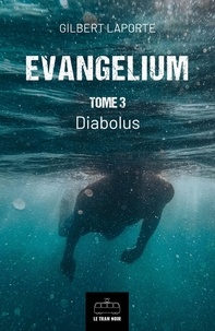 Gilbert Laporte - Evangelium - Tome 3 - Diabolus.
